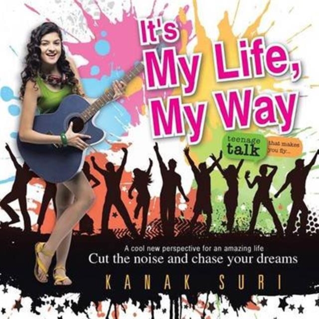 It's My Life My Way : Cut the Noise and Chase Your Dreams, Paperback / softback Book