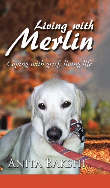 Living with Merlin : Coping with Grief, Living Life, Hardback Book