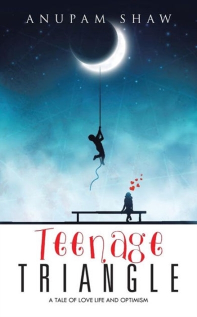 Teenage Triangle : A Tale of Love Life and Optimism, Paperback / softback Book