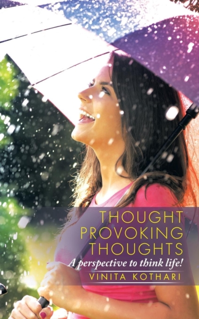 Thought Provoking Thoughts : A Perspective to Think Life!, Paperback / softback Book