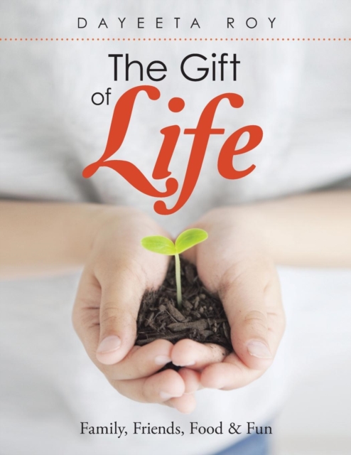 The Gift of Life : Family, Friends, Food & Fun, Paperback / softback Book