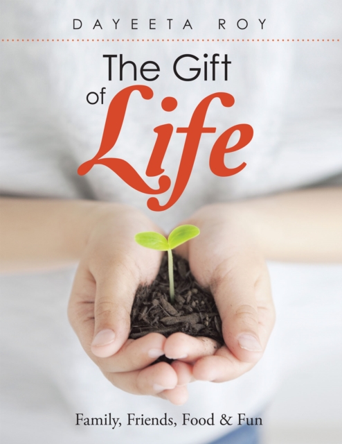 The Gift of Life : Family, Friends, Food & Fun, EPUB eBook