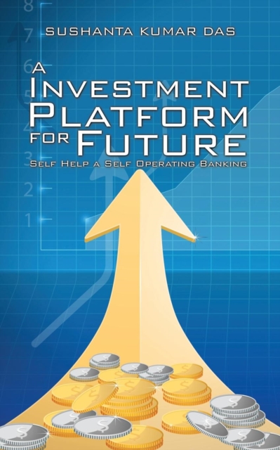 A Investment Platform for Future : Self Help a Self Operating Banking, Paperback / softback Book