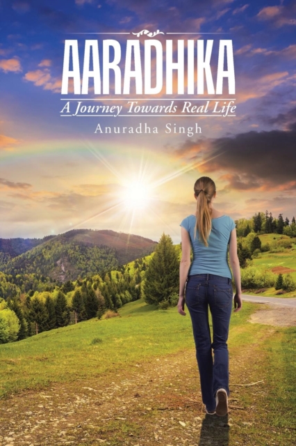 Aaradhika : A Journey Towards Real Life, Paperback / softback Book
