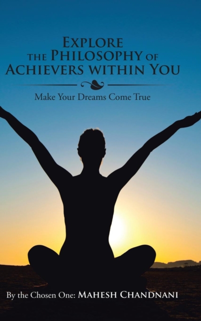 Explore the Philosophy of Achievers Within You : Make Your Dreams Come True, Hardback Book