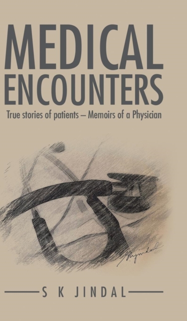 Medical Encounters : True Stories of Patients - Memoirs of a Physician, Hardback Book
