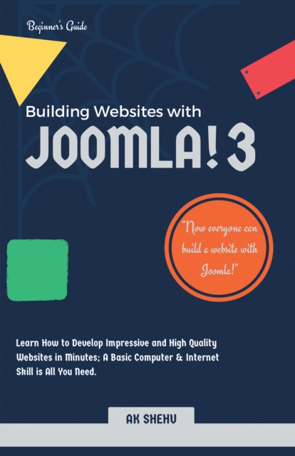 Building Websites with Joomla! 3 : Learn How to Develop Impressive and High Quality Websites in Minutes; a Basic Computer & Internet Skill Is All You Need., EPUB eBook