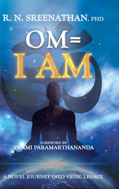 Om=i Am : A Novel Journey Into Vedic Legacy, Hardback Book