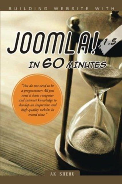 Building Website with Joomla! 1.5 in 60 Minutes : "You Do Not Need to Be a Programmer; All You Need Is Basic Computer and Internet Knowledge to Develop, Paperback / softback Book