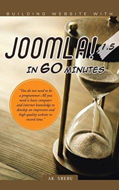Building Website with Joomla! 1.5 in 60 Minutes : "You Do Not Need to Be a Programmer; All You Need Is Basic Computer and Internet Knowledge to Develop, Hardback Book