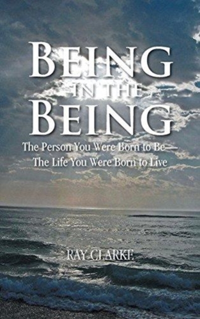 Being in the Being : The Person You Were Born to Be-The Life You Were Born to Live, Hardback Book