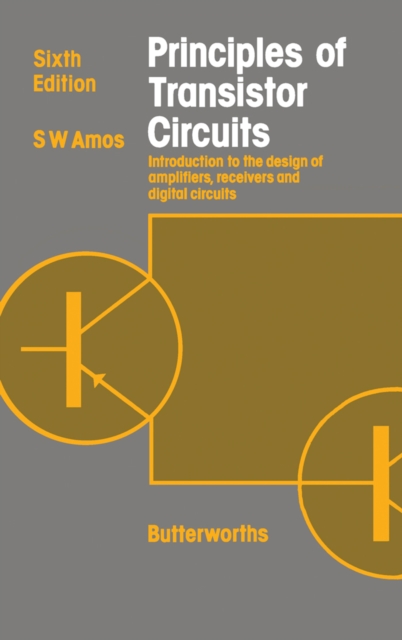 Principles of Transistor Circuits : Introduction to the Design of Amplifiers, Receivers and Digital Circuits, PDF eBook