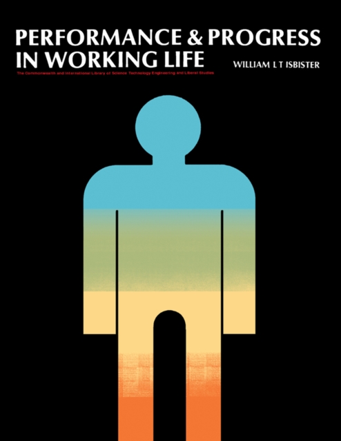Performance and Progress in Working Life : The Commonwealth and International Library: Social Administration, Training, Economics and Production Division, PDF eBook