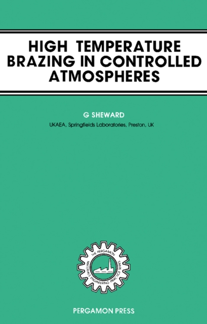 High-Temperature Brazing in Controlled Atmospheres : The Pergamon Materials Engineering Practice Series, PDF eBook