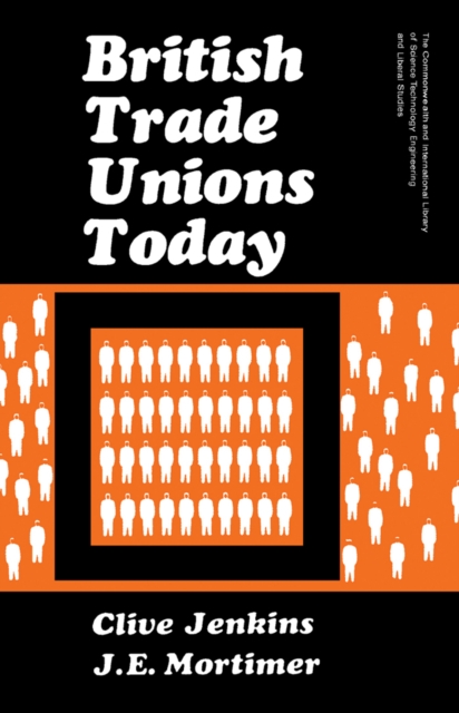 British Trade Unions Today : The Commonwealth and International Library: Social Administration, Training, Economics and Production Division, PDF eBook