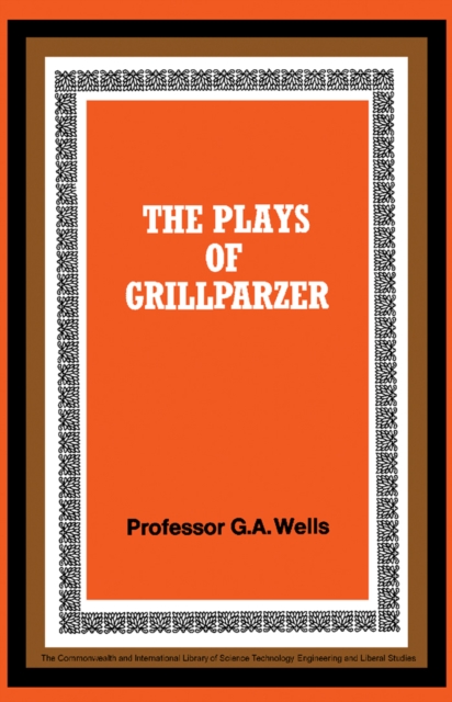 The Plays of Grillparzer : The Commonwealth and International Library: Pergamon Oxford German Series, PDF eBook