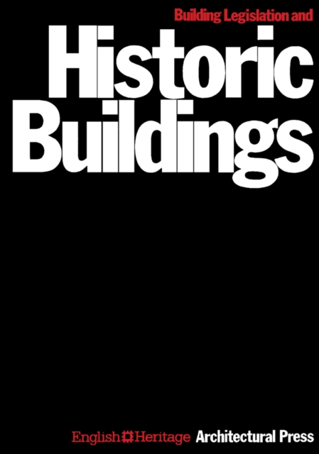 Building Legislation and Historic Buildings : A Guide to the Application of the Building Regulations, the Public Health Acts, the Fire Precautions Act, the Housing Act and Other Legislation Relevant t, PDF eBook