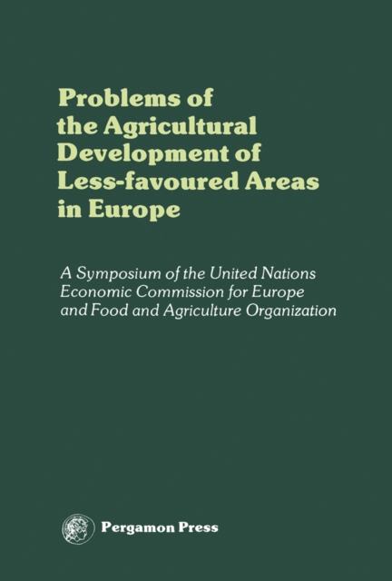 Problems of the Agricultural Development of Less-Favoured Areas in Europe : Proceedings of a Symposium of the Committee on Agricultural Problems Economic Commission for Europe and Food and Agriculture, PDF eBook