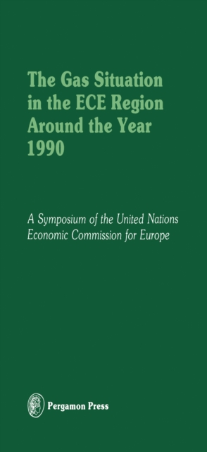 The Gas Situation in the ECE Region Around the Year 1990 : Proceedings of an International Symposium of the Committee on Gas of the Economic Commission for Europe, Held in Evian, France, at the Invita, PDF eBook