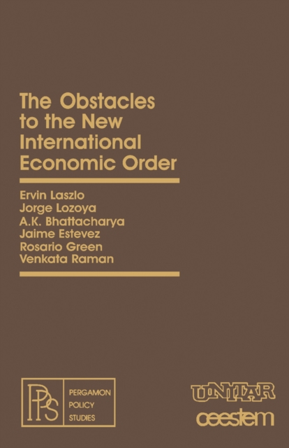 The Obstacles to the New International Economic Order : Pergamon Policy Studies on The New International Economic Order, PDF eBook