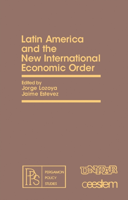 Latin America and the New International Economic Order : Pergamon Policy Studies on The New International Economic Order, PDF eBook