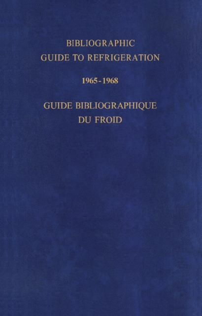 Bibliographic Guide to Refrigeration 1965-1968 : Guide Bibliographique du Froid, PDF eBook