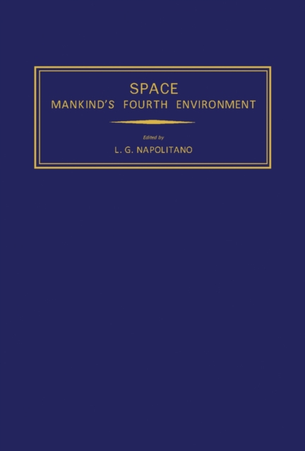 Space Mankind's Fourth Environment : Selected Papers from the XXXII International Astronautical Congress, Rome, 6-12 September 1981, PDF eBook