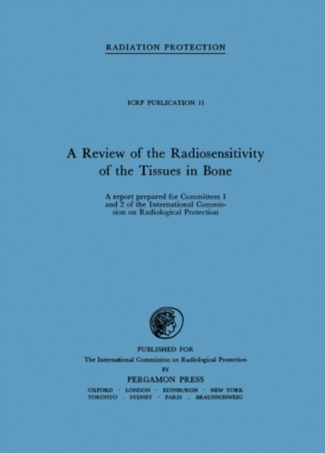 A Review of the Radiosensitivity of the Tissues in Bone : A Report Prepared for Committees 1 and 2 of the International Commission on Radiological Protection and Received by the Committees on April 3,, PDF eBook