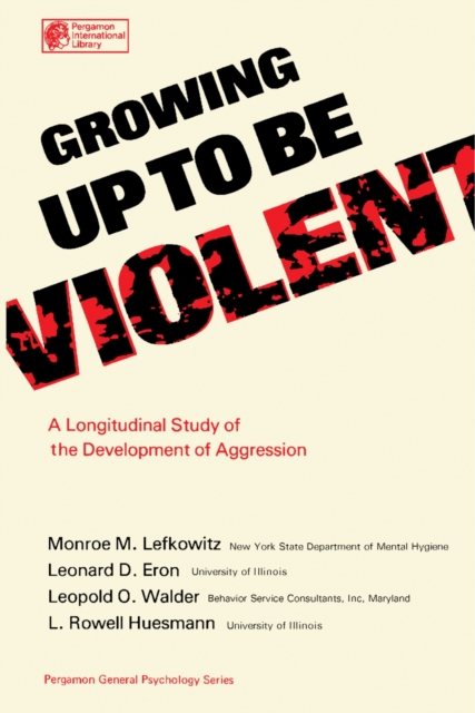 Growing Up to Be Violent : A Longitudinal Study of the Development of Aggression, PDF eBook