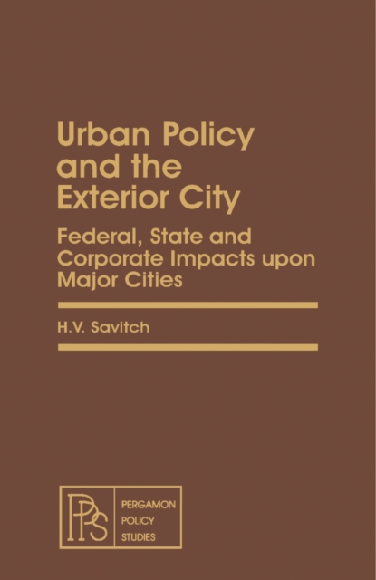 Urban Policy and the Exterior City : Federal, State and Corporate Impacts upon Major Cities, PDF eBook