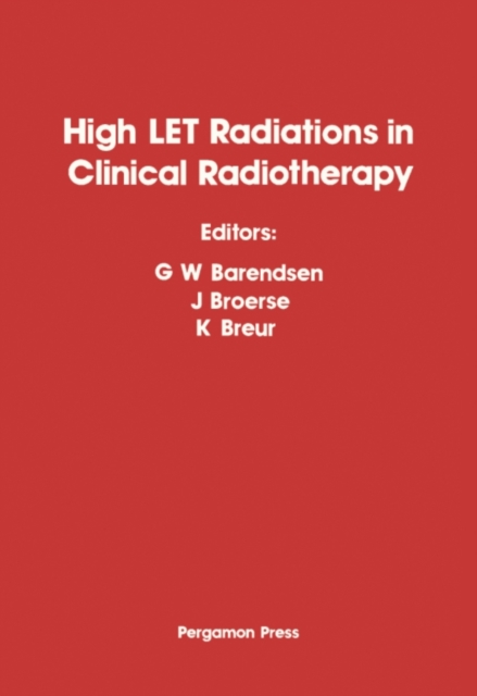 High-LET Radiations in Clinical Radiotherapy : Proceedings of the 3rd Meeting on Fundamental and Practical Aspects of the Application of Fast Neutrons and Other High-LET Particles in Clinical Radiothe, PDF eBook