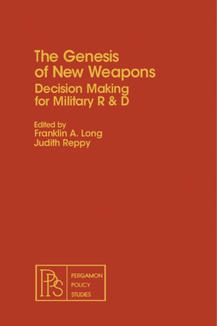 The Genesis of New Weapons : Decision Making for Military R & D, PDF eBook