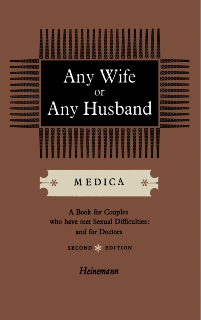 Any Wife or Any Husband : A Book for Couples Who Have Met Sexual Difficulties and for Doctors, PDF eBook