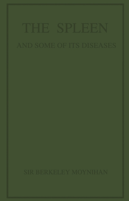 The Spleen and Some of Its Diseases : Being the Bradshaw Lecture of the Royal College of Surgeons of England, 1920, PDF eBook