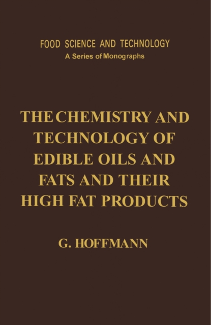 The Chemistry and Technology of Edible Oils and Fats and Their High Fat Products, PDF eBook