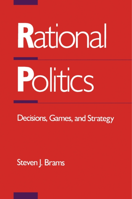 Rational Politics : Decisions, Games, and Strategy, PDF eBook