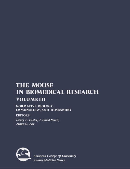 The Mouse in Biomedical Research : Normative Biology, Immunology, and Husbandry, PDF eBook