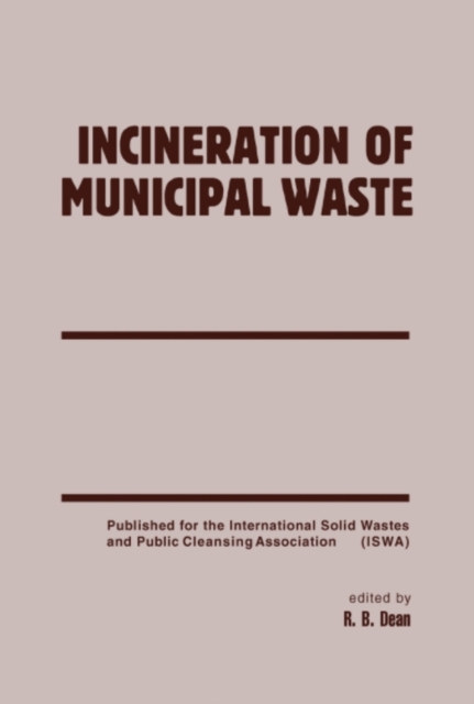 Incineration of Municipal Waste : Specialized Seminars on Incinerator Emissions of Heavy Metals and Particulates, Copenhagen, 18-19 September 1985 and Emission of Trace Organics from Municipal Solid W, PDF eBook