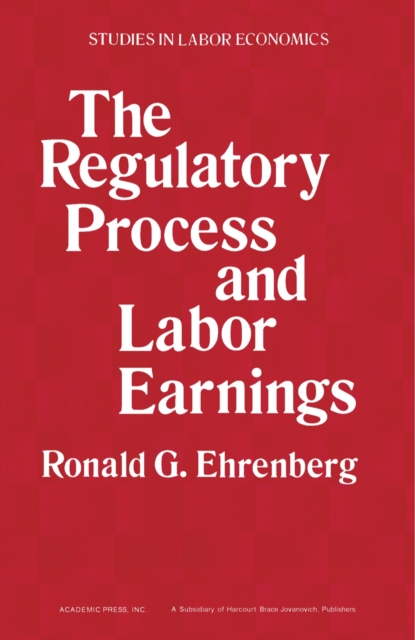 The Regulatory Process and Labor Earnings, PDF eBook