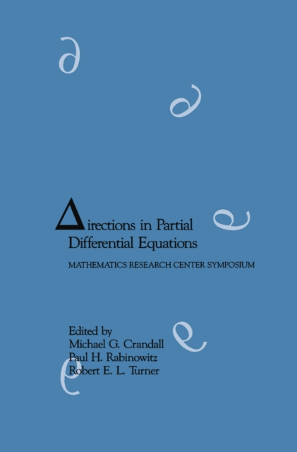 Directions in Partial Differential Equations : Proceedings of a Symposium Conducted by the Mathematics Research Center, the University of Wisconsin-Madison, October 28-30, 1985, PDF eBook
