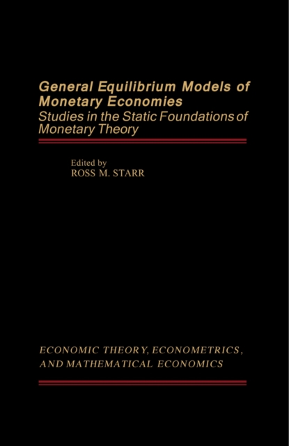 General Equilibrium Models of Monetary Economies : Studies in the Static Foundations of Monetary Theory, PDF eBook