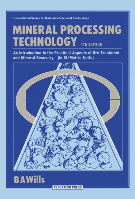 Mineral Processing Technology : An Introduction to the Practical Aspects of Ore Treatment and Mineral Recovery (In SI/Metric Units), PDF eBook