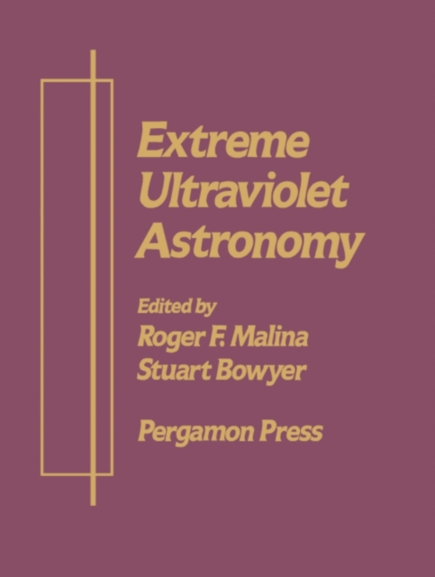 Extreme Ultraviolet Astronomy : A Selection of Papers Presented at the First Berkeley Colloquium on Extreme Ultraviolet Astronomy, University of California, Berkeley January 19-20, 1989, PDF eBook