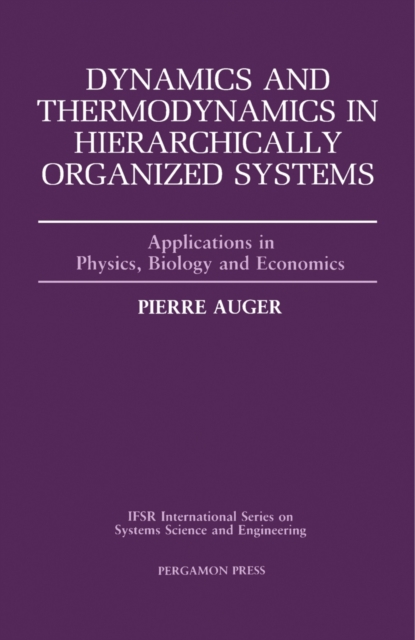 Dynamics and Thermodynamics in Hierarchically Organized Systems : Applications in Physics, Biology and Economics, PDF eBook