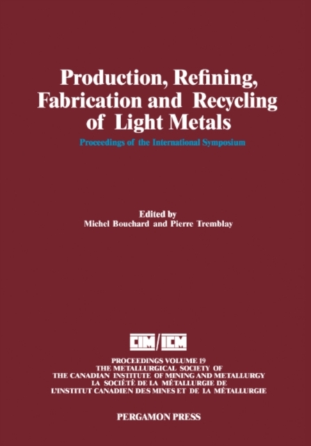 Production, Refining, Fabrication and Recycling of Light Metals : Proceedings of the International Symposium on Production, Refining, Fabrication and Recycling of Light Metals, Hamilton, Ontario, Augu, PDF eBook