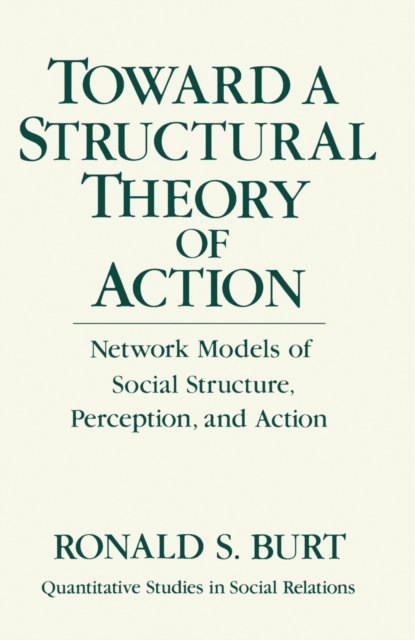 Toward a Structural Theory of Action : Network Models of Social Structure, Perception and Action, PDF eBook