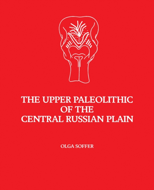 The Upper Paleolithic of the Central Russian Plain, PDF eBook
