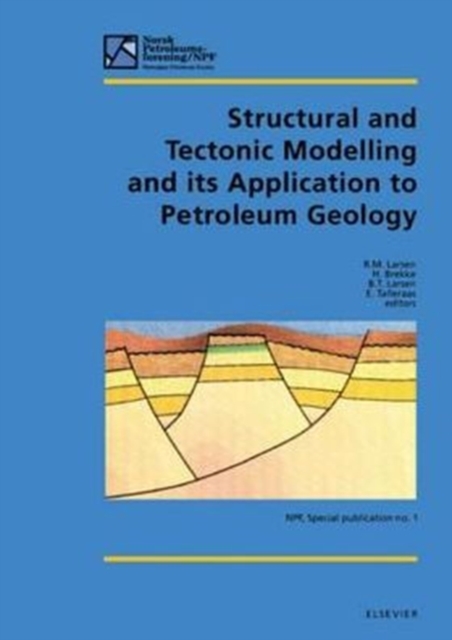 Structural and Tectonic Modelling and its Application to Petroleum Geology : Proceedings of Norwegian Petroleum Society Workshop, 18-20 October 1989, Stavanger, Norway, PDF eBook