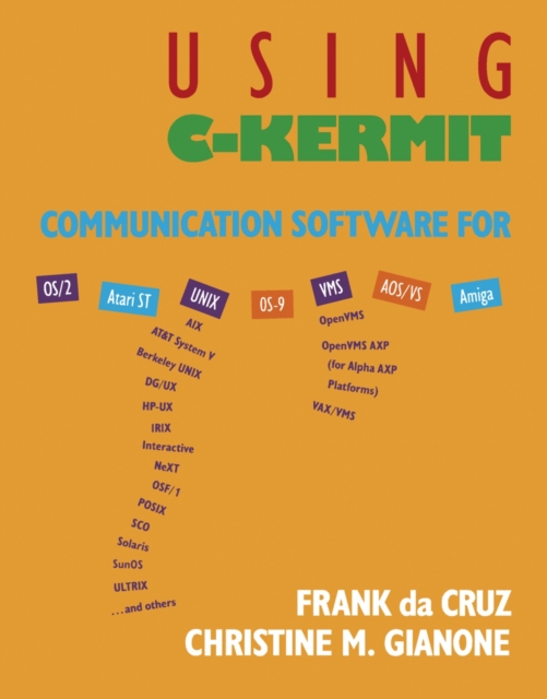 Using C-Kermit : Communication Software for OS/2, Atari ST, UNIX, OS-9, VMS, AOS/VS, AMIGA, PDF eBook