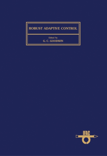 Robust Adaptive Control : Proceedings of the IFAC Workshop, Newcastle, Australia, 22-24 August 1988, PDF eBook